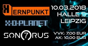 10.03.2018 - Kernpunkt, X-O-Planet, Sonorus7 @ HALLE 5 e.V. in Leipzig